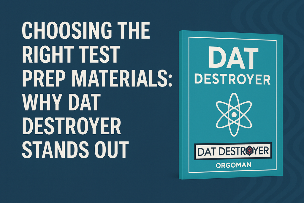 Choosing the Right Test Prep Materials: Why DAT Destroyer Stands Out